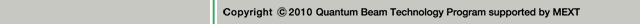 Copyright © 2010, Quantum Beam Technology Program supported by MEXT